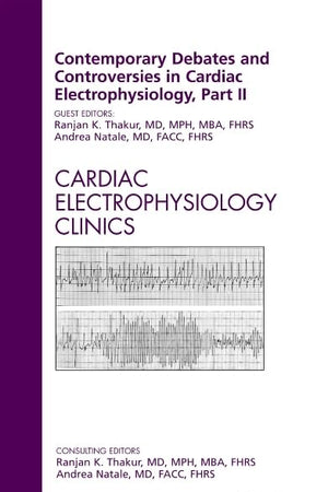 Contemporary Debates and Controversies in Cardiac Electrophysiology, Part II, An Issue of Cardiac Electrophysiology Clinics (Volume 4-3) (The Clinics: Internal Medicine, Volume 4-3)