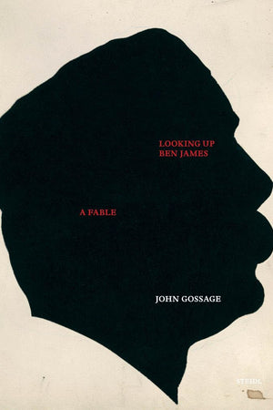 John Gossage: Looking Up Ben James, A Fable