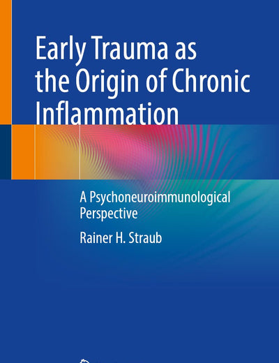 Early Trauma as the Origin of Chronic Inflammation: A Psychoneuroimmunological Perspective