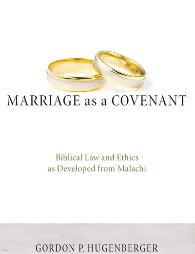 Marriage as a Covenant: Biblical Law and Ethics as Developed from Malachi (Biblical Studies Library)