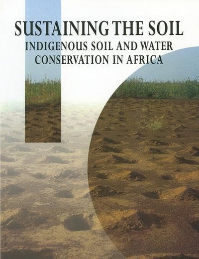 Sustaining the Soil: Indigenous Soil and Water Conservation in Africa