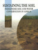 Sustaining the Soil: Indigenous Soil and Water Conservation in Africa