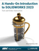 A Hands-On Introduction to SOLIDWORKS 2023: Text and Video Instruction