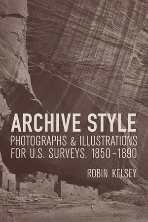 Archive Style: Photographs and Illustrations for U.S. Surveys, 1850-1890