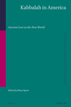 Kabbalah in America: Ancient Lore in the New World (Studies in Jewish History and Culture, 64)