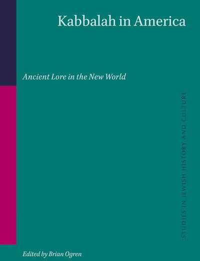 Kabbalah in America: Ancient Lore in the New World (Studies in Jewish History and Culture, 64)