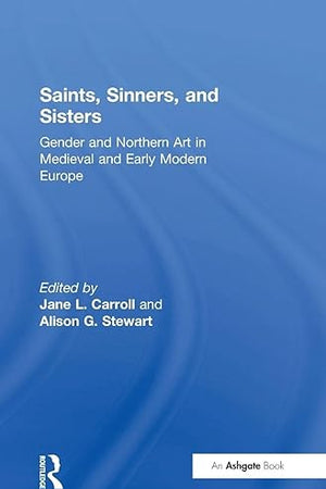 Saints, Sinners, and Sisters: Gender and Northern Art in Medieval and Early Modern Europe