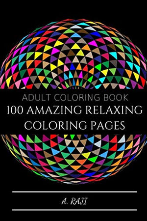 100 amazing Relaxing Coloring pages: A Fun and Easy Coloring Book for Adults: 2019 Gift Ideas | 100 Coloring pages, mandalas, florals and paterns (sun ray coloring)