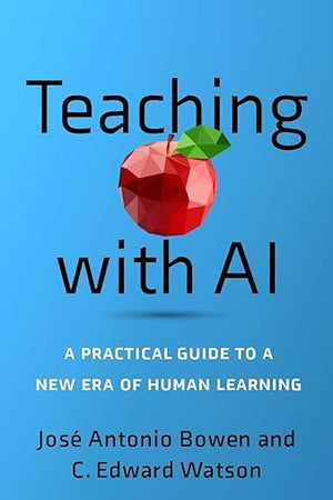 Teaching with AI: A Practical Guide to a New Era of Human Learning