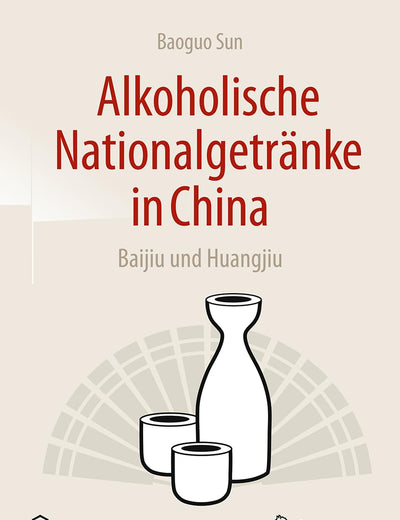 Alkoholische Nationalgetränke in China: Baijiu und Huangjiu (German Edition)