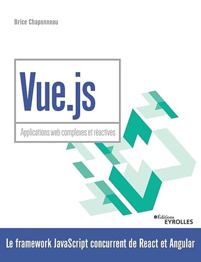 Vue.js: Applications web complexes et réactives (French Edition)