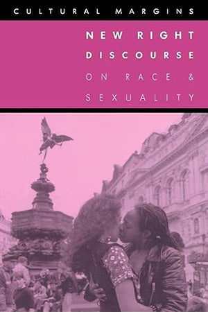 New Right Discourse on Race and Sexuality: Britain, 1968–1990 (Cultural Margins, Series Number 1)