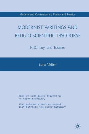 Modernist Writings and Religio-scientific Discourse: H.D., Loy, and Toomer (Modern and Contemporary Poetry and Poetics)