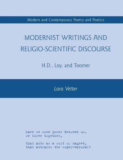 Modernist Writings and Religio-scientific Discourse: H.D., Loy, and Toomer (Modern and Contemporary Poetry and Poetics)