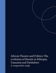 African Theatre and Politics: The evolution of theatre in Ethiopia, Tanzania and Zimbabwe: A comparative study (Cross/Cultures, 24)