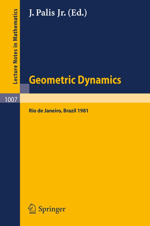 Geometric Dynamics: Proceedings of the International Symposium, held at the Instituto de Matematica Pura e Aplicada, Rio de Janeiro, Brasil, July - August 1981 (Lecture Notes in Mathematics, 1007)