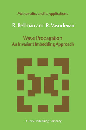 Wave Propagation: An Invariant Imbedding Approach (Mathematics and Its Applications, 17)