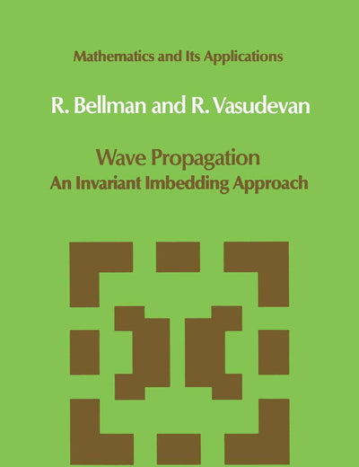 Wave Propagation: An Invariant Imbedding Approach (Mathematics and Its Applications, 17)