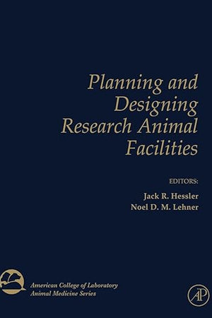 Planning and Designing Research Animal Facilities (American College of Laboratory Animal Medicine)