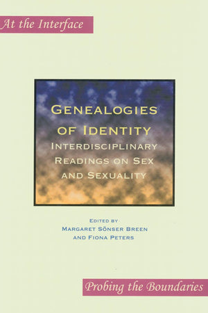 Genealogies of Identity: Interdisciplinary Readings on Sex and Sexuality (At the Interface / Probing the Boundaries, 26)