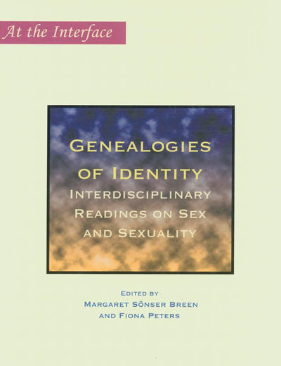 Genealogies of Identity: Interdisciplinary Readings on Sex and Sexuality (At the Interface / Probing the Boundaries, 26)