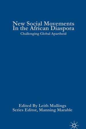 New Social Movements in the African Diaspora: Challenging Global Apartheid (Critical Black Studies)