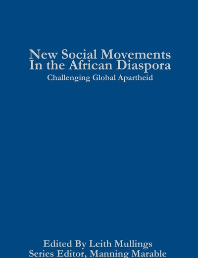 New Social Movements in the African Diaspora: Challenging Global Apartheid (Critical Black Studies)