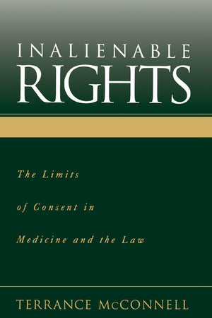 Inalienable Rights: The Limits of Consent in Medicine and the Law