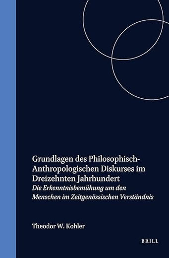 Grundlagen des philosophisch-anthropologischen Diskurses im dreizehnten Jahrhundert: Die Erkenntnisbemühung um den Menschen im zeitgenössischen ... des Mittelalters, 71) (German Edition)