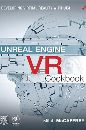 Unreal Engine VR Cookbook: Developing Virtual Reality with UE4 (Game Design)