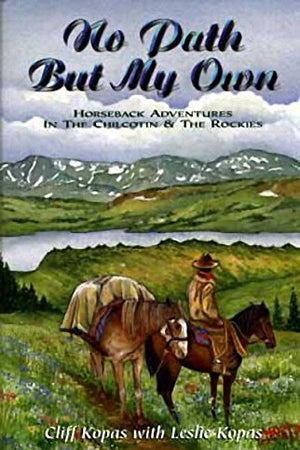 No Path But My Own: Horseback Adventures in the Chilcotin & the Rockies