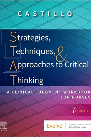 Strategies, Techniques, & Approaches to Critical Thinking: A Clinical Judgment Workbook for Nurses