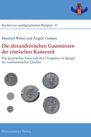 Die alexandrinischen Gaum|nzen der römischen Kaiserzeit: Die ägyptischen Gaue und ihre Ortsgötter im Spiegel der numismatischen Quellen (Studien Zur Spätägyptischen Religion) (German Edition)