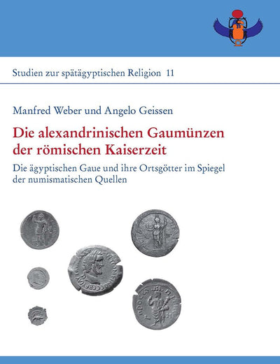 Die alexandrinischen Gaum|nzen der römischen Kaiserzeit: Die ägyptischen Gaue und ihre Ortsgötter im Spiegel der numismatischen Quellen (Studien Zur Spätägyptischen Religion) (German Edition)