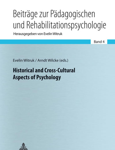 Historical and Cross-Cultural Aspects of Psychology (Beiträge zur Pädagogischen und Rehabilitationspsychologie. Studies in Educational and Rehabilitation Psychology)