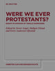 Were We Ever Protestants?: Essays in Honour of Tarald Rasmussen (Arbeiten zur Kirchengeschichte, 140)
