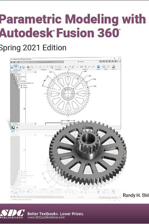 Parametric Modeling with Autodesk Fusion 360: Spring 2021 Edition