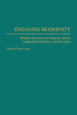 Engaging Modernity: Methods and Cases for Studying African Independent Churches in South Africa