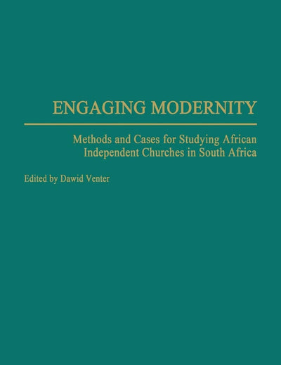 Engaging Modernity: Methods and Cases for Studying African Independent Churches in South Africa