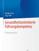 Gesundheitsorientierte Führungskompetenz: Trainingsmanual (German Edition)