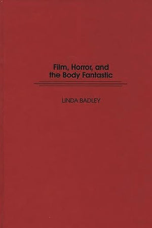 Film, Horror, and the Body Fantastic: (Contributions to the Study of Popular Culture)