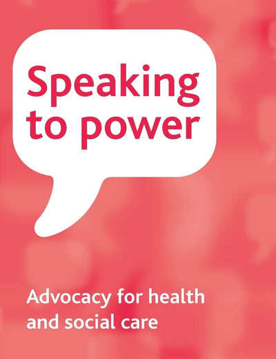 Speaking to Power: Advocacy for health and social care
