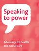 Speaking to Power: Advocacy for health and social care