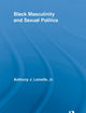 Black Masculinity and Sexual Politics (Routledge Research in Race and Ethnicity)