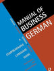 Manual of Business German: A Comprehensive Language Guide (Languages for Business) (Volume 0)