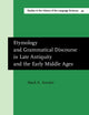 Etymology and Grammatical Discourse in Late Antiquity and the Early Middle Ages (Studies in the History of the Language Sciences)