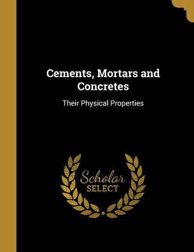 Cements, Mortars and Concretes: Their Physical Properties