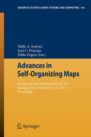 Advances in Self-Organizing Maps: 9th International Workshop, WSOM 2012 Santiago, Chile, December 12-14, 2012 Proceedings (Advances in Intelligent Systems and Computing, 198)