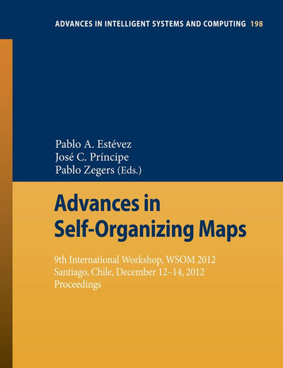 Advances in Self-Organizing Maps: 9th International Workshop, WSOM 2012 Santiago, Chile, December 12-14, 2012 Proceedings (Advances in Intelligent Systems and Computing, 198)