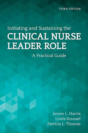 Initiating and Sustaining the Clinical Nurse Leader Role: .